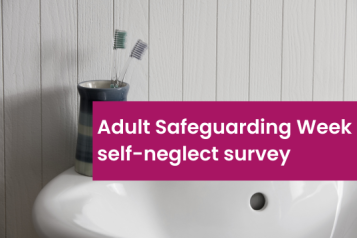 A desaturated photograph of two toothbrushes in a striped pot on the side of a sink. Over the image is a pink text box which says 'Adult Safeguarding Week self-neglect survey'. 